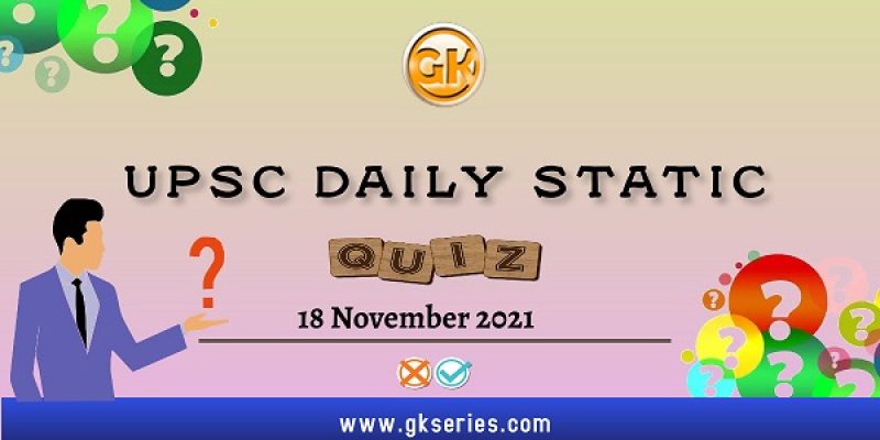 UPSC Daily Static Quiz – 18 November 2021 | Gkseries
