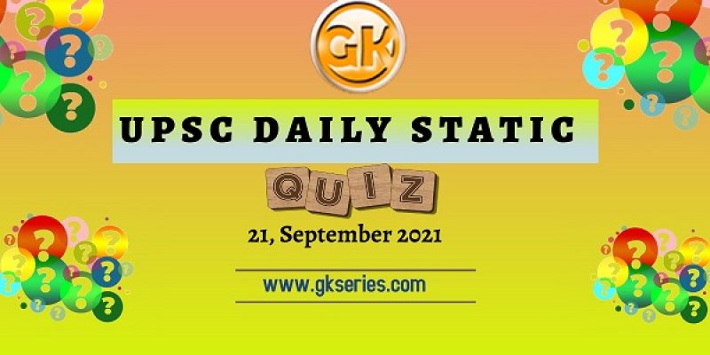 UPSC Daily Static Quiz – 21 September 2021 | Gkseries
