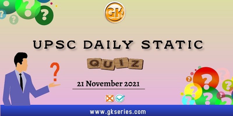 UPSC Daily Static Quiz – 21 November 2021 | Gkseries