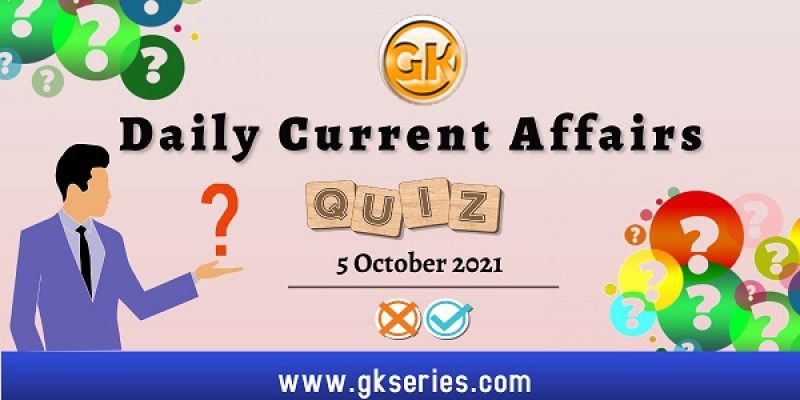 Daily Current Affairs Quiz – 5 October 2021 | Gkseries