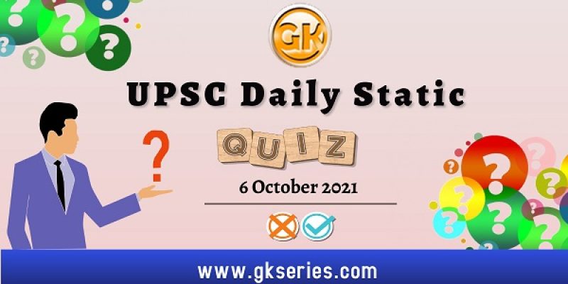 UPSC Daily Static Quiz – 6 October 2021 | Gkseries