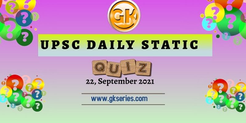 UPSC Daily Static Quiz – 22 September 2021 | Gkseries