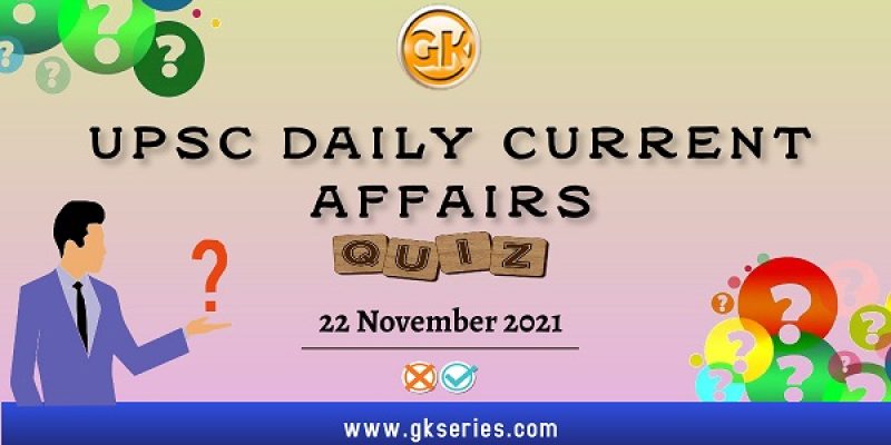 UPSC Daily Current Affairs Quiz – 22 November 2021