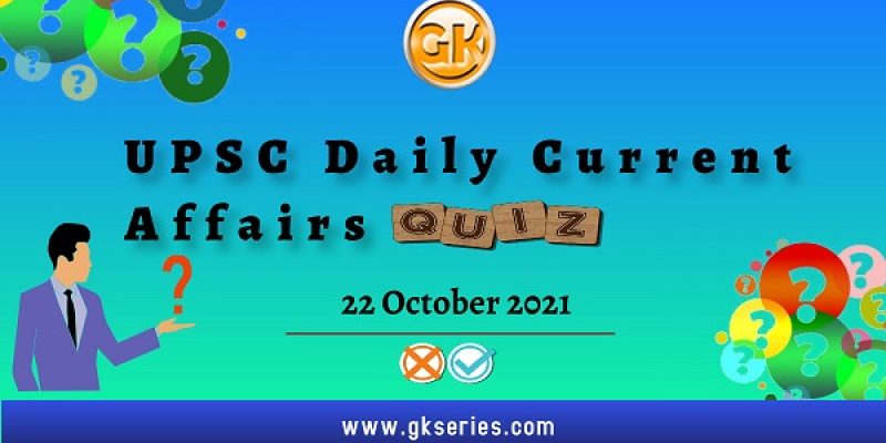 UPSC Daily Current Affairs Quiz – 22 October 2021
