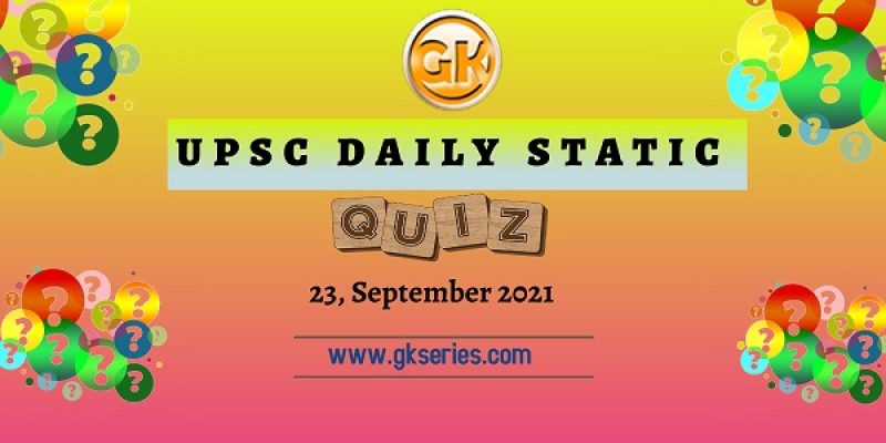 UPSC Daily Static Quiz – 23 September 2021 | Gkseries
