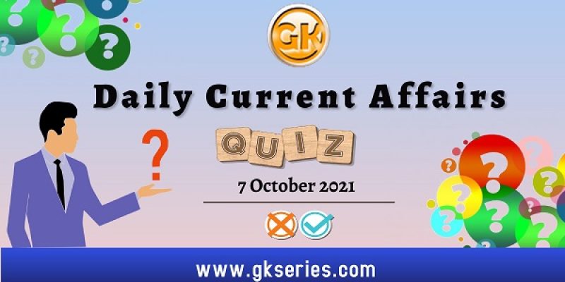 Daily Current Affairs Quiz – 7 October 2021 | Gkseries