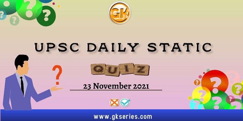 UPSC Daily Static Quiz – 23 November 2021 | Gkseries