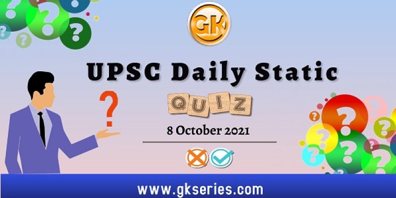 UPSC Daily Static Quiz – 8 October 2021 | Gkseries