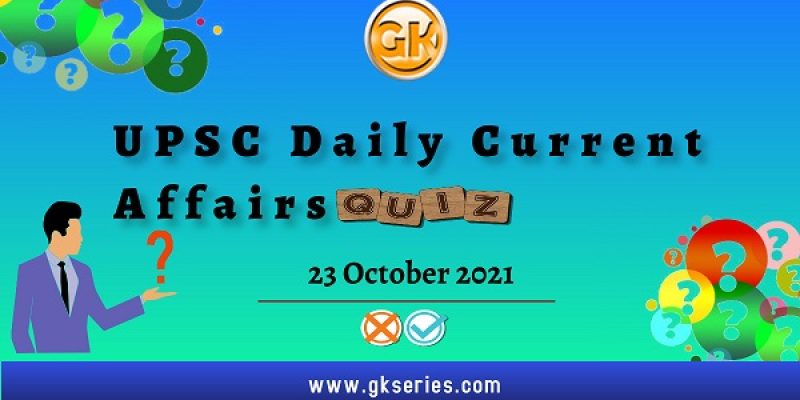 UPSC Daily Current Affairs Quiz – 23 October 2021