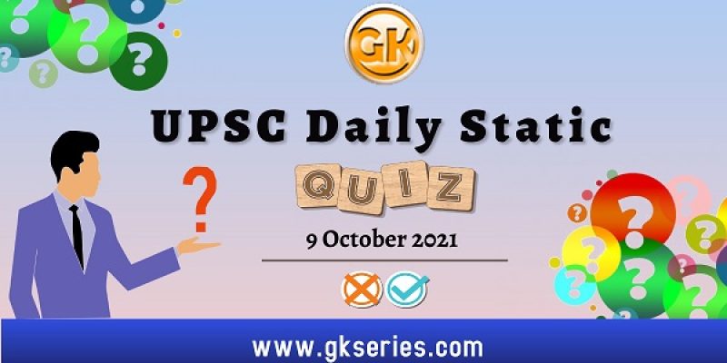 UPSC Daily Static Quiz – 9 October 2021 | Gkseries
