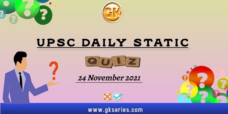 UPSC Daily Static Quiz – 24 November 2021 | Gkseries
