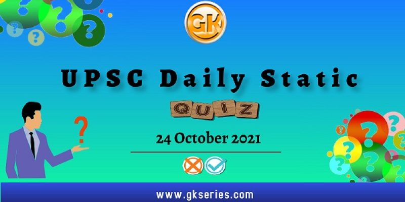 UPSC Daily Static Quiz – 24 October 2021 | Gkseries