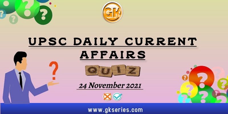 UPSC Daily Current Affairs Quiz – 24 November 2021
