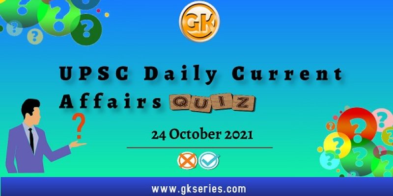 UPSC Daily Current Affairs Quiz – 24 October 2021