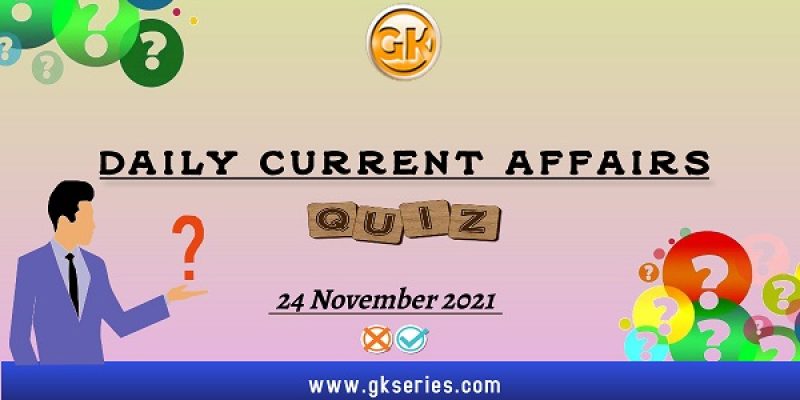 Daily Current Affairs Quiz – 24 November 2021 | Gkseries