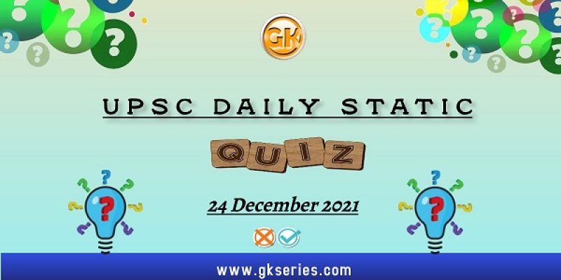 UPSC Daily Static Quiz – 24 December 2021