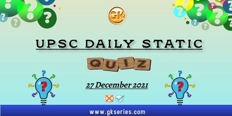 UPSC Daily Static Quiz – 27 December 2021