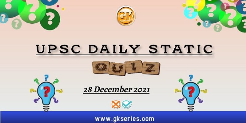 UPSC Daily Static Quiz – 28 December 2021