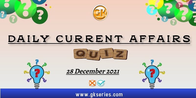 Daily Current Affairs Quiz – 28 December 2021 | Gkseries