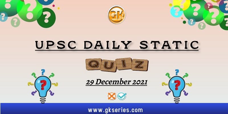 UPSC Daily Static Quiz – 29 December 2021