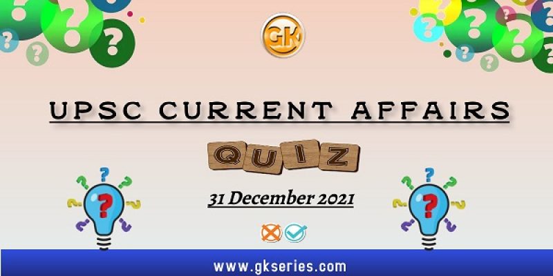 UPSC Daily Current Affairs Quiz: 31 December 2021