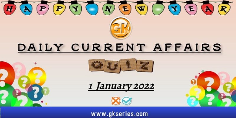 Daily Current Affairs Quiz – 1 January 2022 | Gkseries