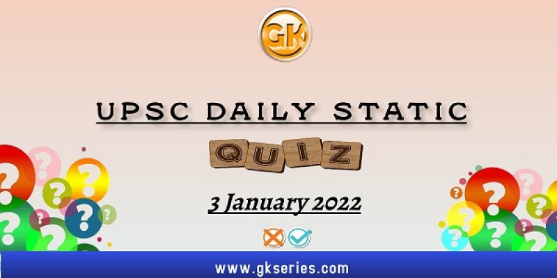 UPSC Daily Static Quiz – 3 January 2022