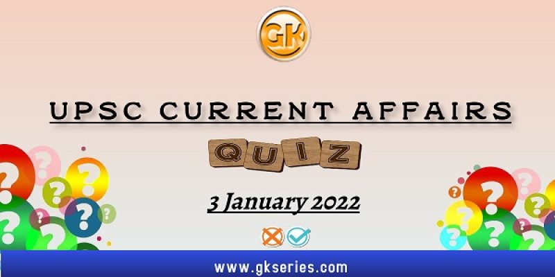 UPSC Daily Current Affairs Quiz: 3 January 2022