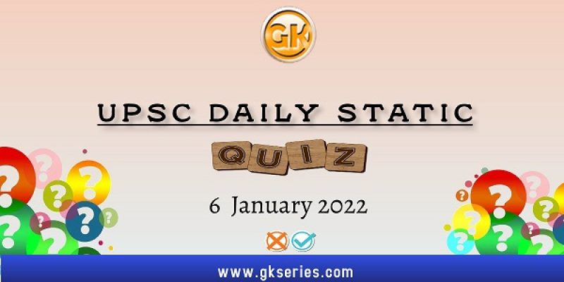 UPSC Daily Static Quiz – 6 January 2022