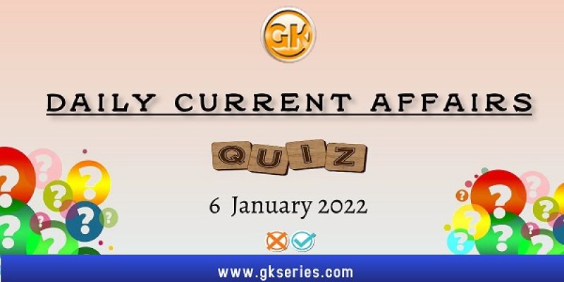 Daily Current Affairs Quiz – 6 January 2022 | Gkseries