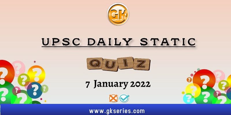 UPSC Daily Static Quiz – 7 January 2022