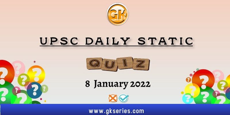 UPSC Daily Static Quiz – 8 January 2022