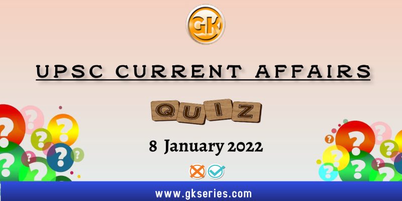 UPSC Daily Current Affairs Quiz: 8 January 2022