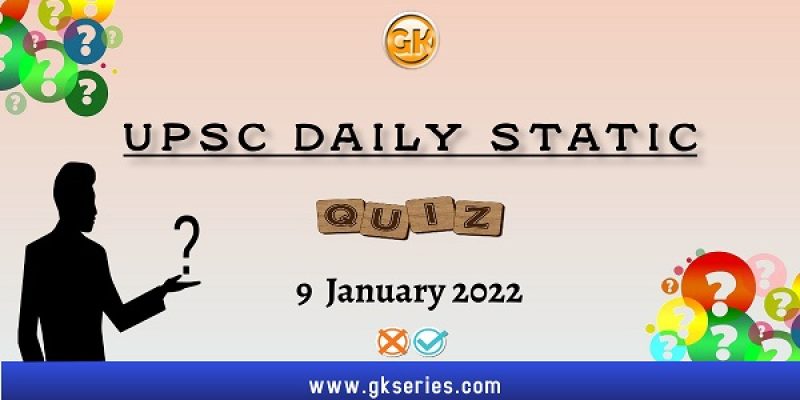 UPSC Daily Static Quiz – 9 January 2022