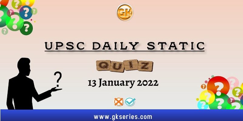 UPSC Daily Static Quiz – 13 January 2022
