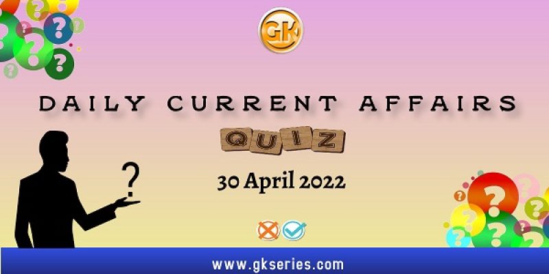 Daily Quiz on Current Affairs by Gkseries – 30 April 2022