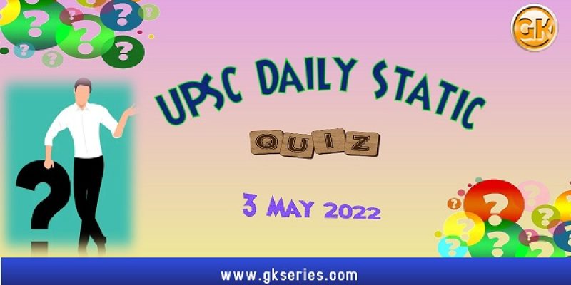 UPSC Daily Static Quiz – 3 May 2022