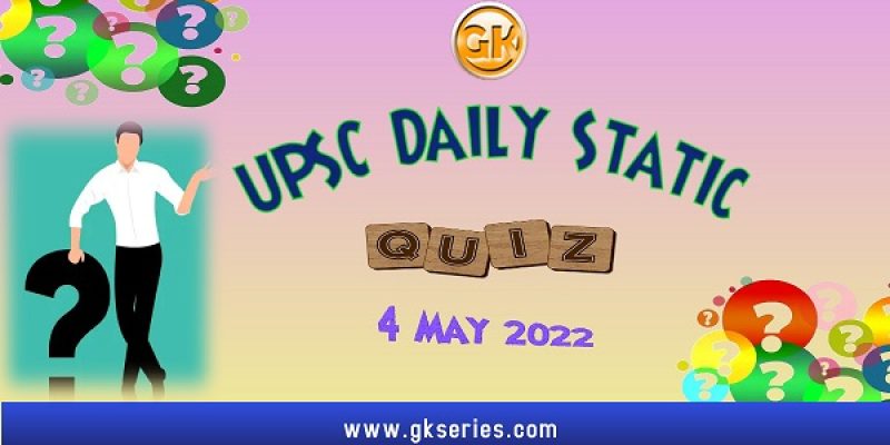 UPSC Daily Static Quiz – 4 May 2022
