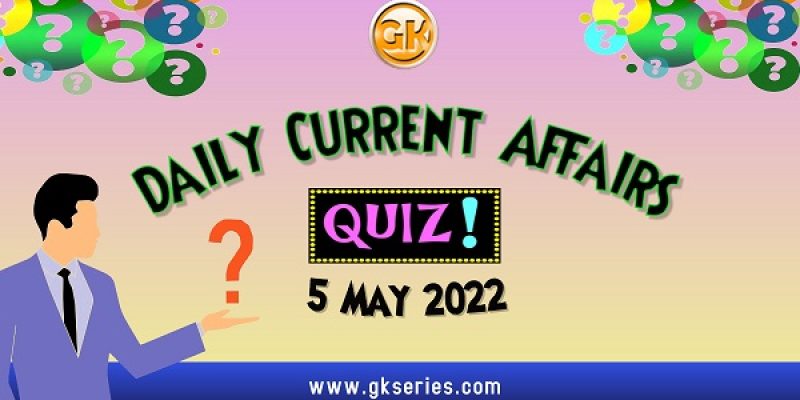 Daily Quiz on Current Affairs by Gkseries – 5 May 2022
