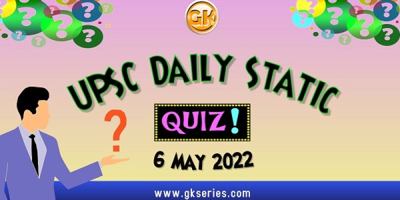 UPSC Daily Static Quiz – 6 May 2022