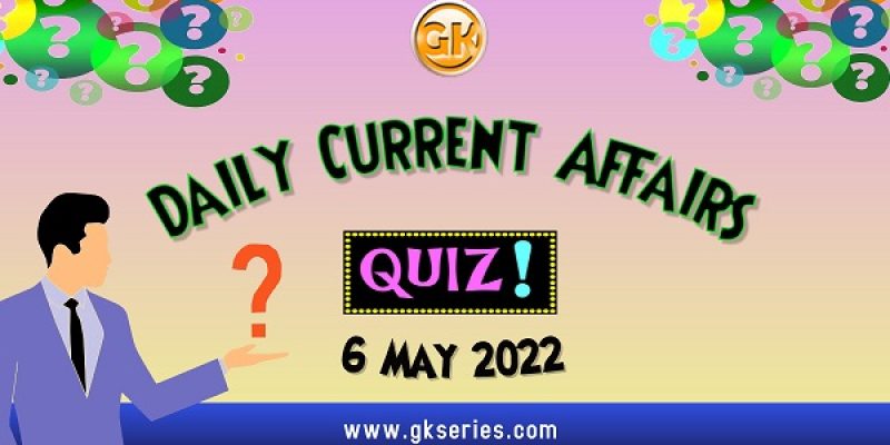 Daily Quiz on Current Affairs by Gkseries – 6 May 2022