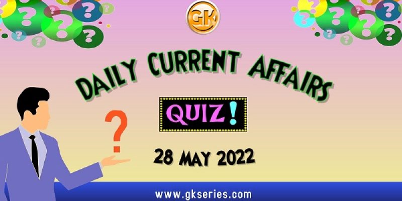 Daily Quiz on Current Affairs by Gkseries – 28 May 2022
