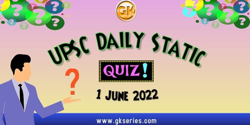 UPSC Daily Static Quiz – 1 June 2022