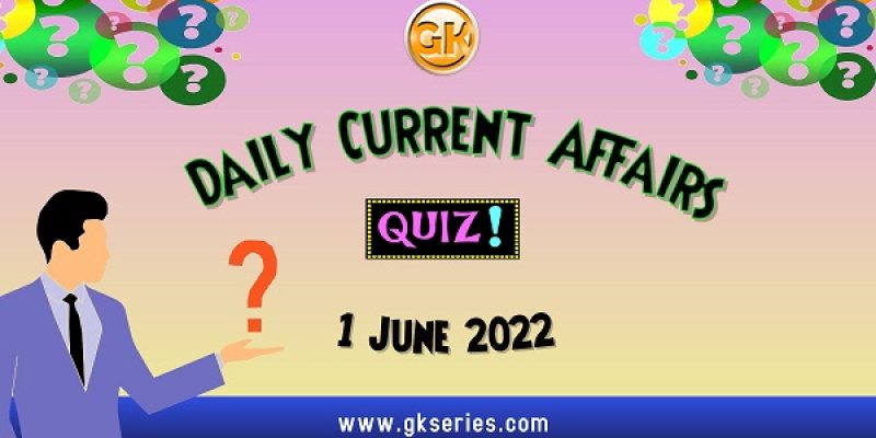 Daily Quiz on Current Affairs by Gkseries – 1 June 2022