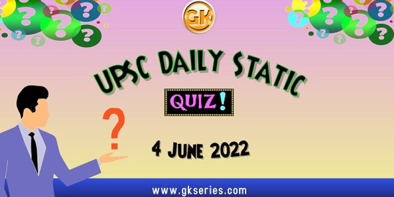 UPSC Daily Static Quiz – 4 June 2022