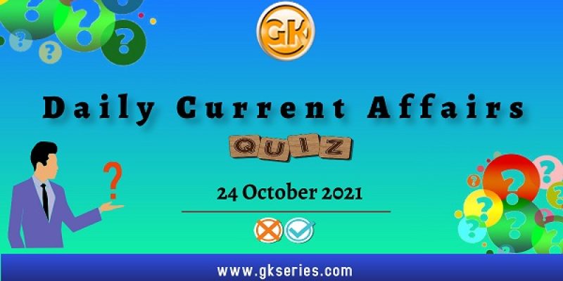 Daily Current Affairs Quiz – 24 October 2021 | Gkseries