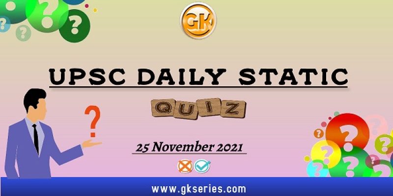 UPSC Daily Static Quiz – 25 November 2021 | Gkseries