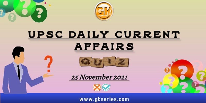 UPSC Daily Current Affairs Quiz – 25 November 2021