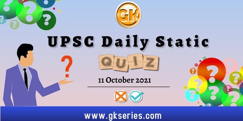 UPSC Daily Static Quiz – 11 October 2021 | Gkseries
