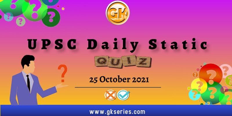 UPSC Daily Static Quiz – 25 October 2021 | Gkseries